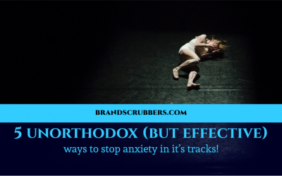 5 unorthodox (but effective) ways to stop anxiety in it’s tracks!