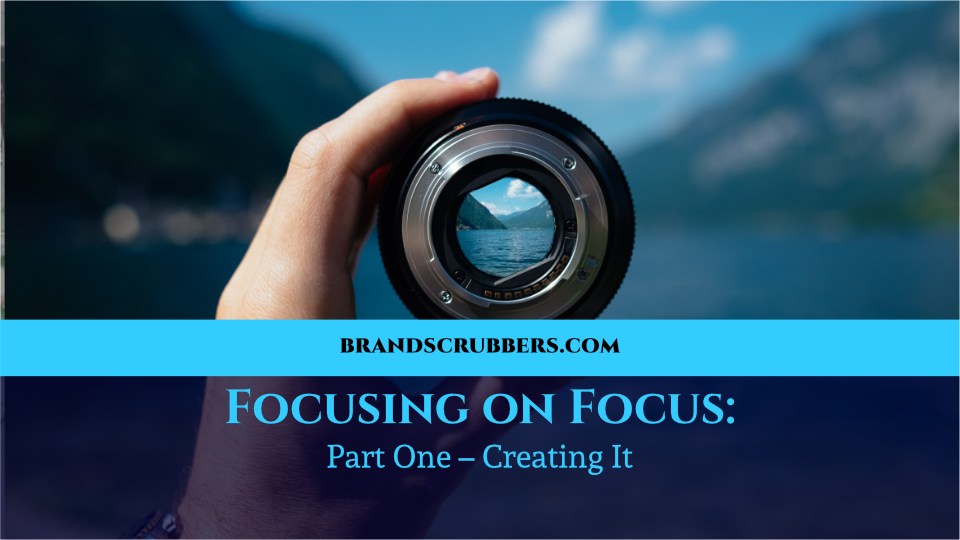 Focusing on Focus Part One – Creating It