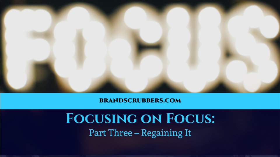 Focusing on Focus Part Three – Regaining It