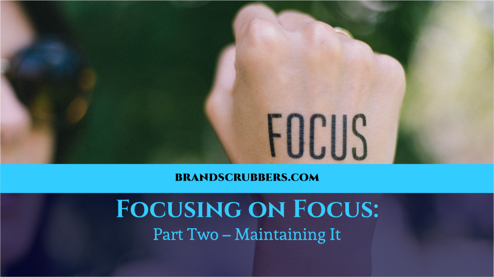 Focusing on Focus Part Two – Maintaining It