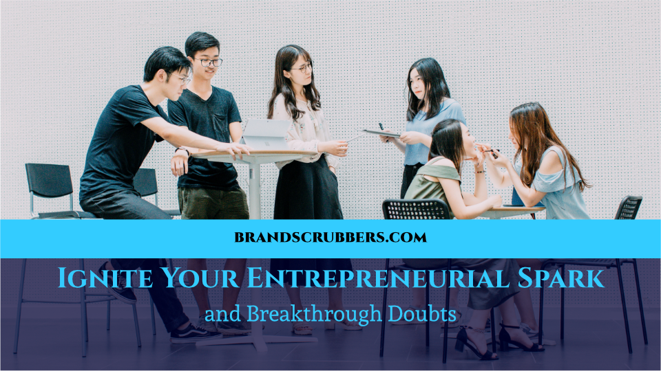 Ignite Your Entrepreneurial Spark and Breakthrough Doubts