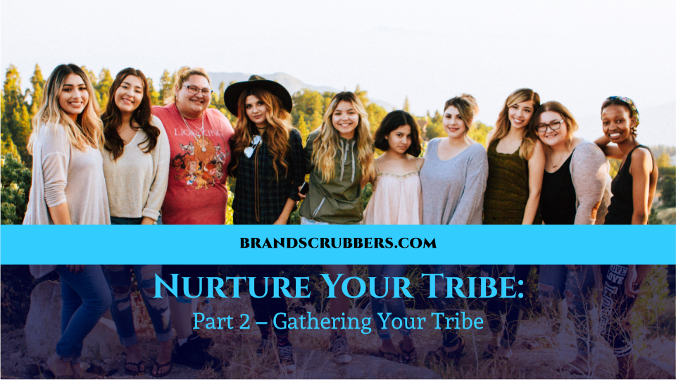Nurture Your Tribe: Part 2 – Gathering Your Tribe