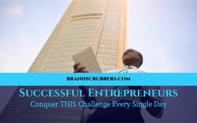 Successful Entrepreneurs Conquer THIS Challenge Every Single Day