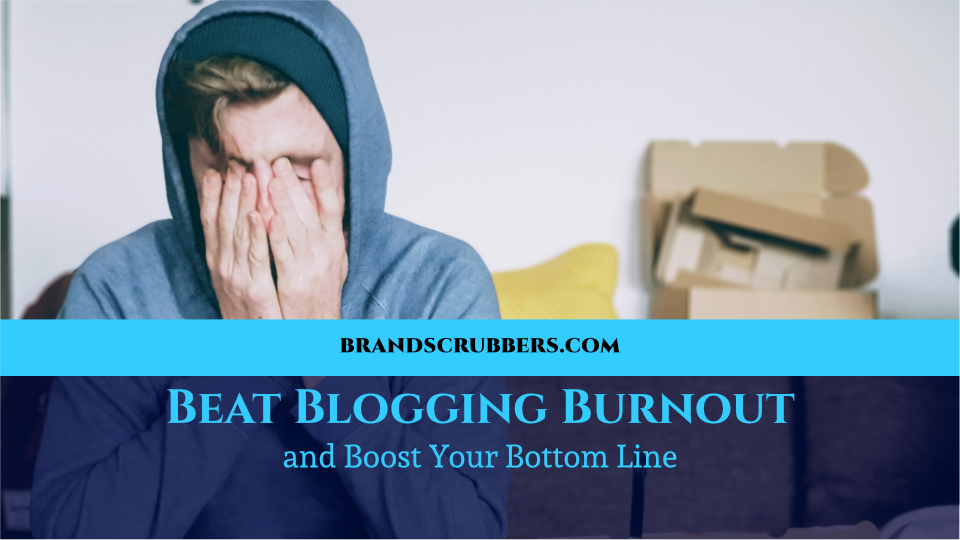 Beat Blogging Burnout and Boost Your Bottom Line