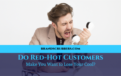 Do Red-Hot Customers Make You Want to Lose Your Cool?