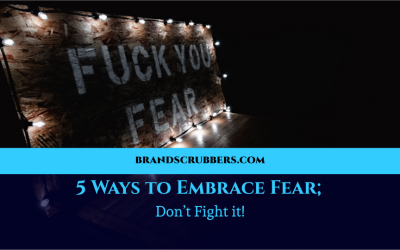 5 Ways to Embrace Fear; Don’t Fight it!
