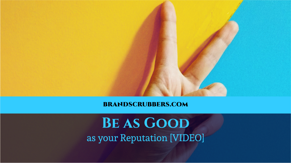 Be as Good as your Reputation [VIDEO]