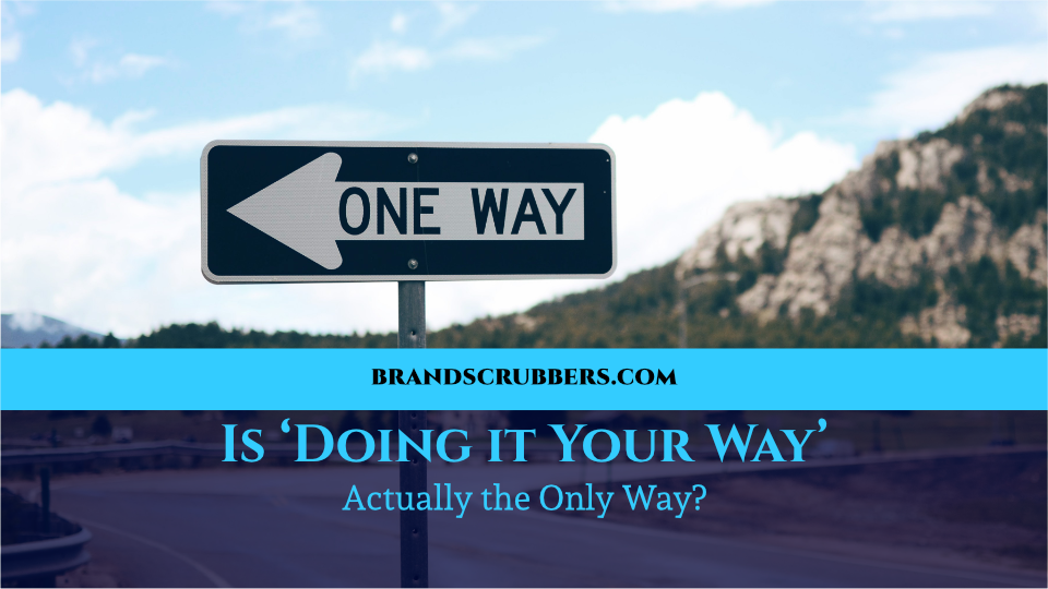 Is ‘Doing it Your Way’ Actually the Only Way