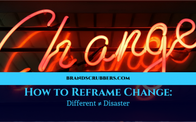 How to Reframe Change: Different ≠ Disaster