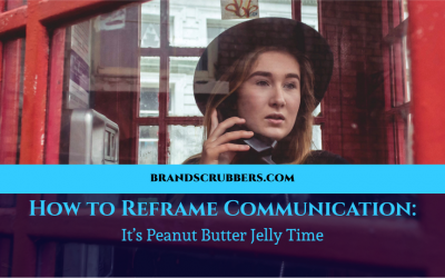How to Reframe Communication: It’s Peanut Butter Jelly Time
