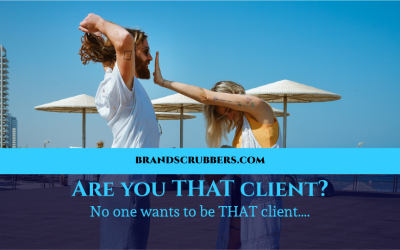 Are you THAT client? No one wants to be THAT client….
