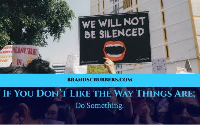 If You Don’t Like the Way Things Are; Do Something.