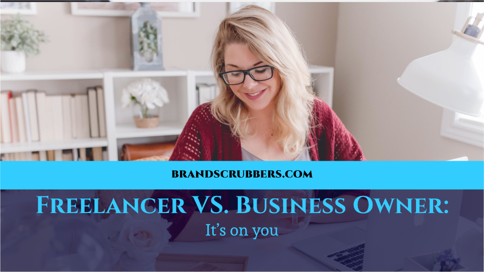 Freelancer VS. Business Owner: It’s on you