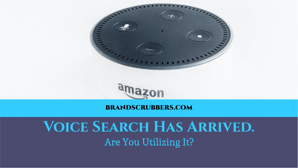 Voice Search Has Arrived. Are You Utilizing It?