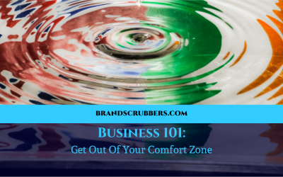 Business 101: Get Out Of Your Comfort Zone