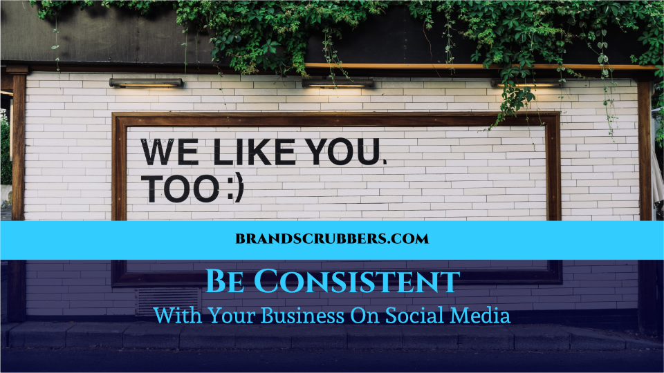 Be Consistent With Your Business On Social Media