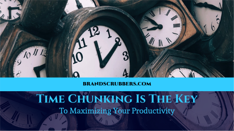 Time Chunking Is The Key To Maximizing Your Productivity - Brand Scrubbers