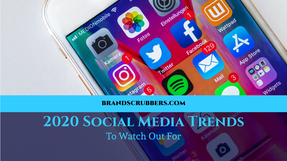 2020 Social Media Trends To Watch Out For