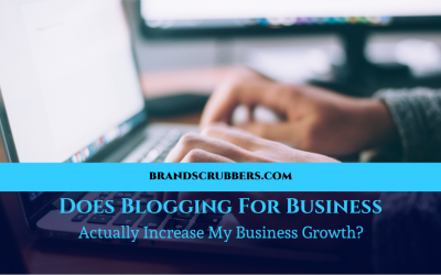 Does Blogging For Business Actually Increase My Business Growth?