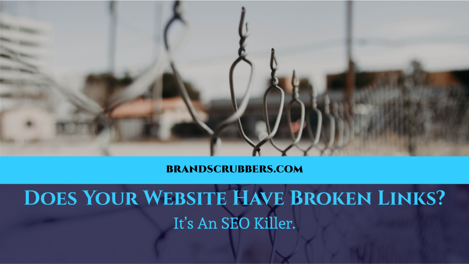 Does Your Website Have Broken Links? It’s An SEO Killer.