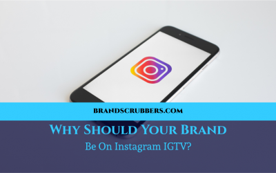 Why Should Your Brand Be On Instagram IGTV?