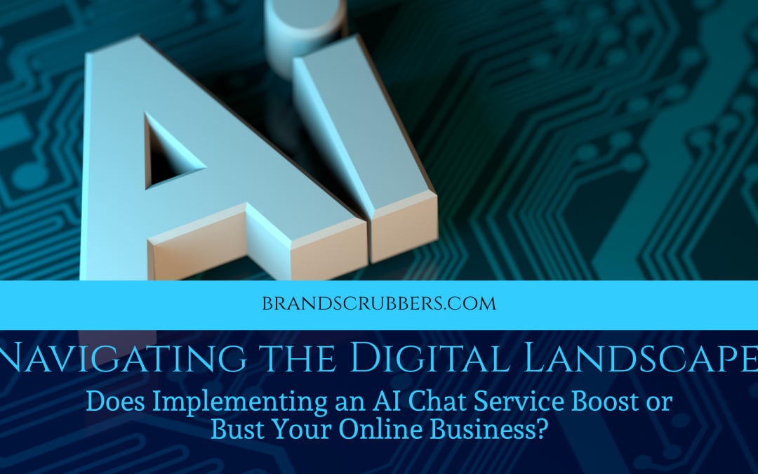 Navigating the Digital Landscape: Does Implementing an AI Chat Service Boost or Bust Your Online Business?