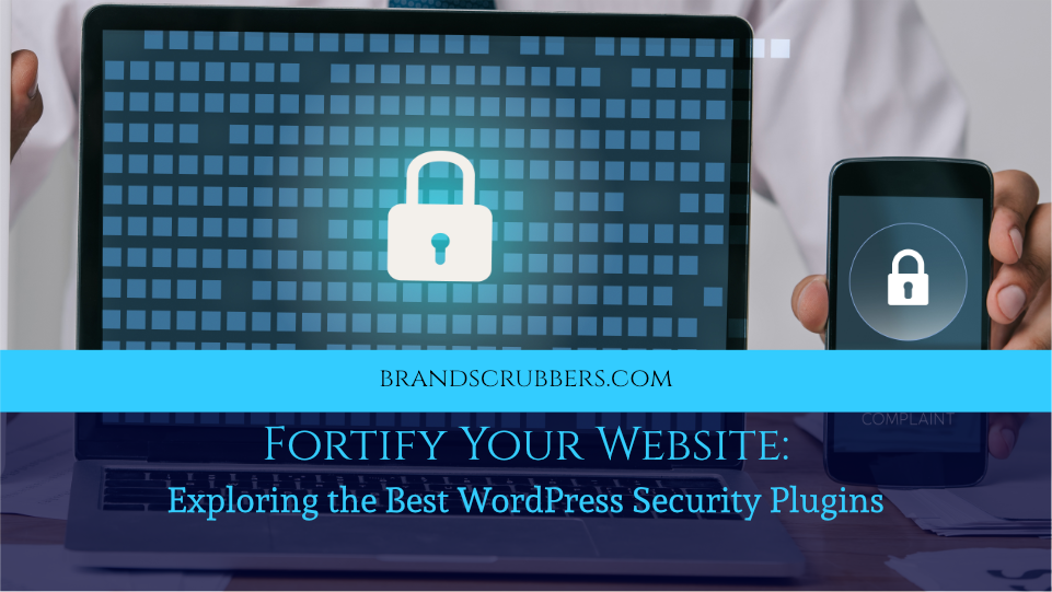 Fortify Your Website: Exploring the Best WordPress Security Plugins